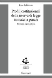 Profili costituzionali della riserva di legge in materia penale. Problemi e prospettive