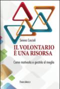 Il volontariato è una risorsa. Come motivarla e gestirla al meglio