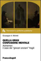 Quella gran confusione mentale. Alzheimer: il caso dei «giovani anziani» fragili