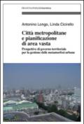 Città metropolitane e pianificazione di area vasta. Prospettive di governo territoriale per la gestione delle metamorfosi urbane