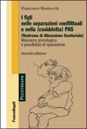 I figli nelle separazioni conflittuali e nella (cosiddetta) PAS (Sindrome di alienazione genitoriale). Massacro psicologico e possibilità di riparazione