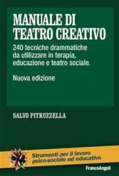 Manuale di teatro creativo. 200 tecniche drammatiche da utilizzare in terapia, educazione e teatro sociale