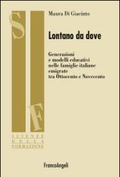 Lontano da dove. Generazioni e modelli educativi nelle famiglie italiane emigrate tra Ottocento e Novecento