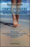 L'arte di vivere senza problemi. 80 tecniche (raccontate con un pizzico di ironia) per semplificare la vita (seriamente)