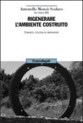 Rigenerare l'ambiente costruito. Comunità, ecologia ed innovazione