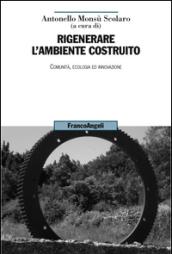 Rigenerare l'ambiente costruito. Comunità, ecologia ed innovazione