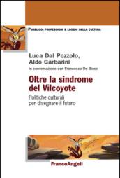 Oltre la sindrome del vilcoyote. Politiche culturali per disegnare il futuro