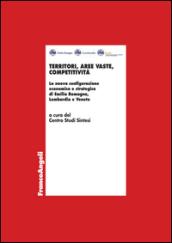 Territori, aree vaste, competitività. La nuova configurazione economica e strategica di Emilia Romagna, Lombardia e Veneto