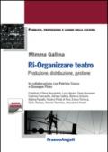 Ri-organizzare teatro. Produzione, distribuzione, gestione
