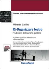 Ri-organizzare teatro. Produzione, distribuzione, gestione