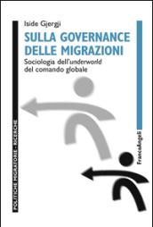 Sulla governance delle migrazioni. Sociologia dell'underworld del comando globale