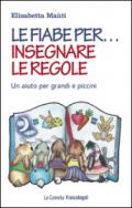 Le fiabe per... insegnare le regole. Un aiuto per grandi e piccini