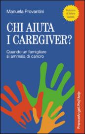 Chi aiuta i caregiver? Quando un famigliare si ammala di cancro