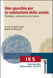 Uno specchio per la valutazione della scuola. Paradossi, controversie, vie d'uscita