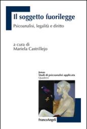 Il soggetto fuorilegge. Psicoanalisi, legalità e diritto