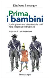 Prima i bambini. Il principio dei best interests of the child nella prospettiva costituzionale: Il principio dei best interests of the child nella prospettiva costituzionale