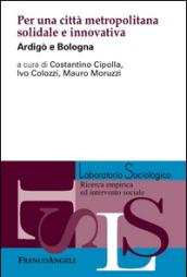 Per una città metropolitana solidale e innovativa. Ardigò e Bologna