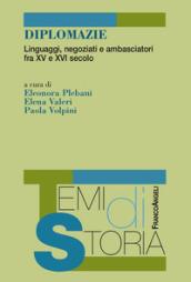 Diplomazie. Linguaggi, negoziati e ambasciatori fra XV e XVI secolo