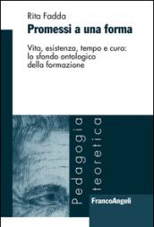 Promessi a una forma. Vita, esistenza, tempo e cura: lo sfondo ontologico della formazione