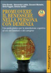 Promuovere il benessere nella persona con demenza. Una guida pratica per la stimolazione cognitiva ad uso del familiare e del caregiver: Una guida pratica ... ad uso del familiare e del caregiver