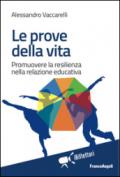 Le prove della vita. Promuovere la resilienza nella relazione educativa