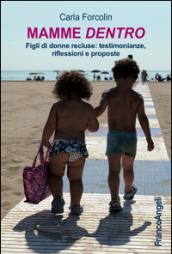 Mamme dentro. Figli di donne recluse: testimonianze, riflessioni e proposte