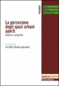 La percezione degli spazi urbani aperti. Analisi e proposte