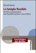 La famiglia flessibile. Gli effetti transgenerazionali della flessibilità lavorativa. Il caso di Milano