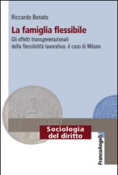La famiglia flessibile. Gli effetti transgenerazionali della flessibilità lavorativa. Il caso di Milano