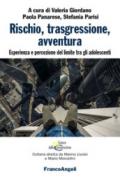 Rischio, trasgressione, avventura. Esperienza e percezione del limite tra gli adolescenti