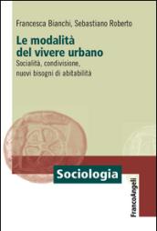 Le modalità del vivere urbano. Socialità, condivisione, nuovi bisogni di abitabilità