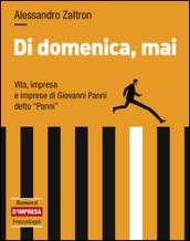 Di domenica, mai. Vita, impresa e imprese di Giovanni Panni detto «Panni»