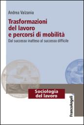 Trasformazioni del lavoro e percorsi di mobilità. Dal successo inatteso al successo difficile