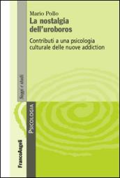 La nostalgia dell'uroboros. Contributi a una psicologia culturale delle nuove addiction