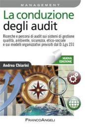 La conduzione degli audit. Ricerche e percorsi di audit sui sistemi di gestione qualità, ambiente, sicurezza, etico-sociale e sui modelli organizzativi...