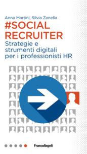 Social recruiter. Strategie e strumenti digitali per i professionisti HR