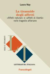 La tirannide degli affetti. «Affetti naturali» e «affetti di libertà» nelle tragedie alferiane