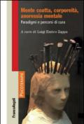 Mente coatta, corporeità, anoressia mentale. Paradigmi e percorsi di cura