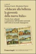 Educare alla bellezza la gioventù della nuova Italia. Scuola, beni culturali e costruzione dell'identità nazionale dall'Unità al secondo dopoguerra