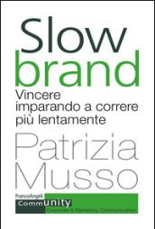 Slow brand. Vincere imparando a correre più lentamente