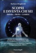 Scopri e diventa chi sei - Impara - Prova - Cambia: Guida di Psicopedagogia Integrata Evolutiva (PIE) per il Potenziamento Emotivo Cognitivo Comportamentale (PECC)