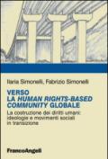 Verso la Human RightsBased Community Globale. La costruzione dei diritti umani: ideologie e movimenti sociali in transizione