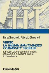 Verso la Human RightsBased Community Globale. La costruzione dei diritti umani: ideologie e movimenti sociali in transizione