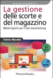 La gestione delle scorte e del magazzino. Metodi logistici per il lean manufacturing