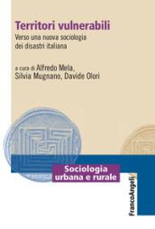 Territori vulnerabili. Verso una nuova sociologia dei disastri italiana