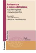 Adolescenza e pseudoadolescenza: Nuove emergenze e nuove prospettive