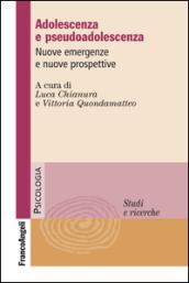 Adolescenza e pseudoadolescenza: Nuove emergenze e nuove prospettive