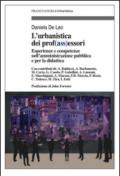 L'urbanistica e dei prof(ass)essori. Esperienze e competenze nell'amministrazione pubblica e per la didattica