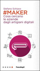 Maker: Cosa cercano le aziende dagli artigiani digitali