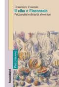 Il cibo e l'inconscio. Psicoanalisi e disturbi alimentari